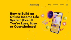 How to Build an Online Income Life System (A Simple Guide for Busy & Overwhelmed Beginners)